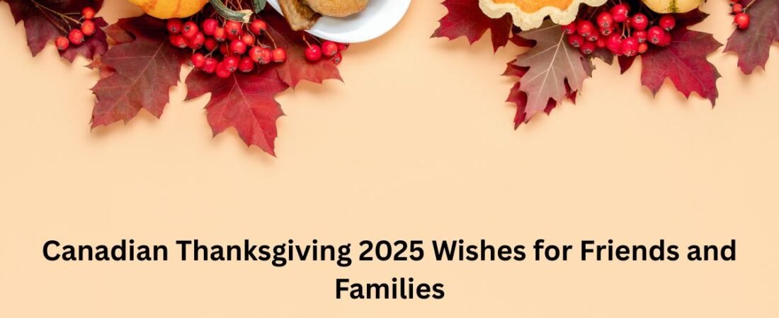 Canadian Thanksgiving Day 2025 Wishes: Heartfelt Messages for Friends and Families