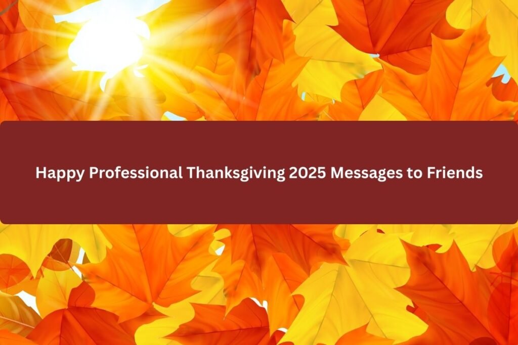 Happy Professional Thanksgiving 2025 Messages to Friends