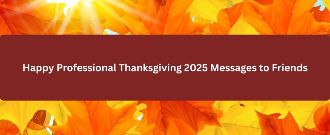 Happy Professional Thanksgiving 2025 Messages to Friends