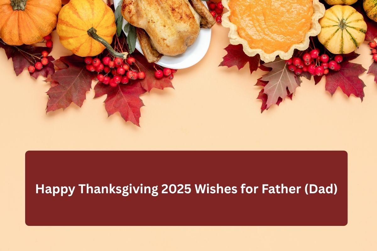 Happy Thanksgiving 2025 Wishes for Father (Dad)