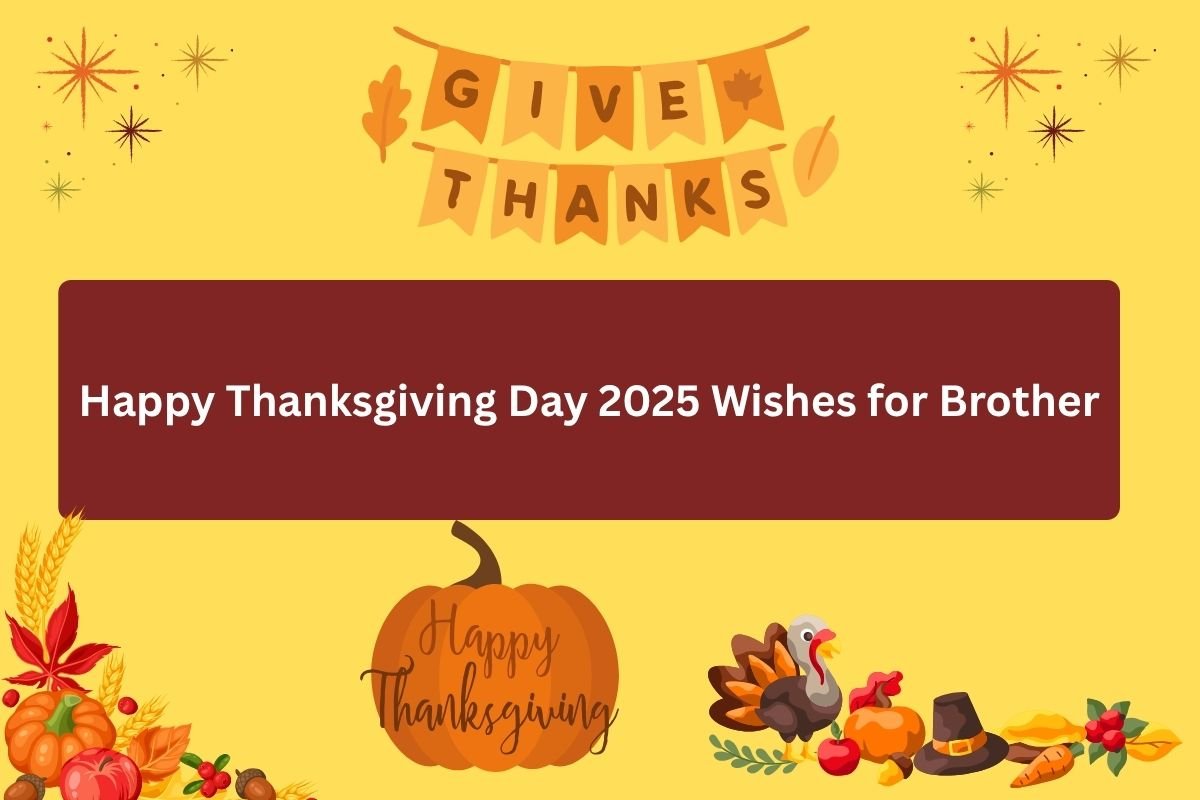 Happy Thanksgiving Day 2025 Wishes for Brother
